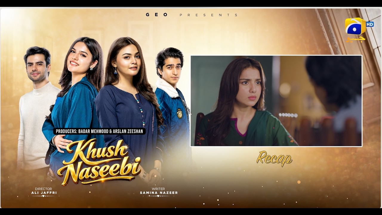 Recap Khush Naseebi Episode 44 - 7th May 2026 - Har Pal Geo