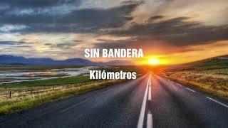 Kilómetros (Letra) -SIN BANDERA