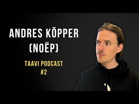 Andres Kõpper (NOËP) enesesse uskumisest, andekusest, petisesündroomist ja muust I Taavi podcast #2