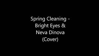&quot;Spring Cleaning&quot; - Bright Eyes &amp; Neva Dinova (Cover)