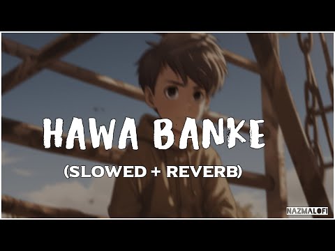 Hawa Banke - Lofi (Slowed + Reverb) | Darshan Raval |  Nazma Lofi