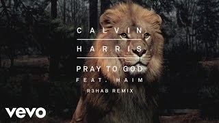 Calvin Harris - Pray to God (R3HAB Remix) [Audio] ft. HAIM