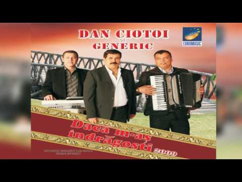 Dan Ciotoi si Generic - De ce pleci din calea mea - CD - Daca m-as indragosti