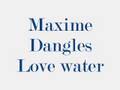 Maxime Dangles - Love water 