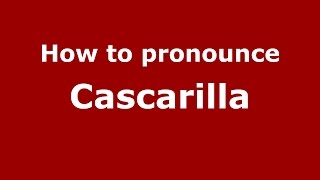 How to pronounce Cascarilla