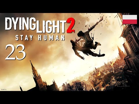 ZAGRAJMY W DYING LIGHT 2 STAY HUMAN (PC) #23 - CZAS NA WALTZA!