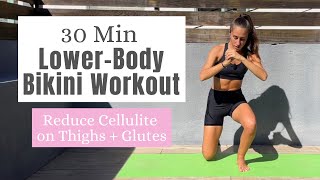 30 Min Lower-Body Bikini Workout // Reduce Cellulite on Thighs and Glutes