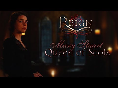 Reign ǁ Mary Stuart, Queen of Scots