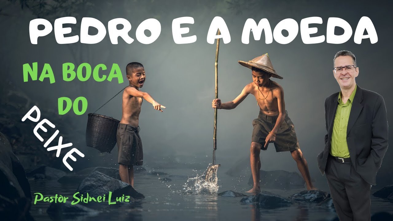 PREGAÇÃO - PEDRO E A MOEDA NA BOCA DO PEIXE - PASTOR SIDNEI LUIZ