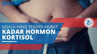 Sindrom Cushing, Sekumpulan Gejala yang Terjadi akibat Tingginya Kadar Hormon Kortisol dalam Tubuh