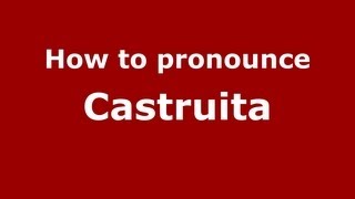 How to pronounce Castruita