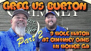 9 Hole Match at Chimney Oaks Homer GA with Burton Ray. Part 2.