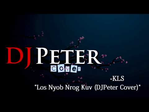 KLS - Los Nyob Nrog Kuv (DJPeter Cover)
