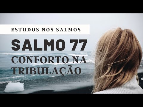 Salmos 77 | Conforto na tribulação