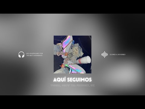[perfected] aquí seguimos - yubeili, snow tha product, eix (slowed & reverbed)