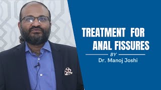 Treatments for Anal Fissure | By Dr. Manish Joshi