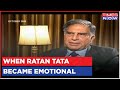 When Ratan Tata Became Emotional While Speaking About Dream Project Interview With Navika Kumar