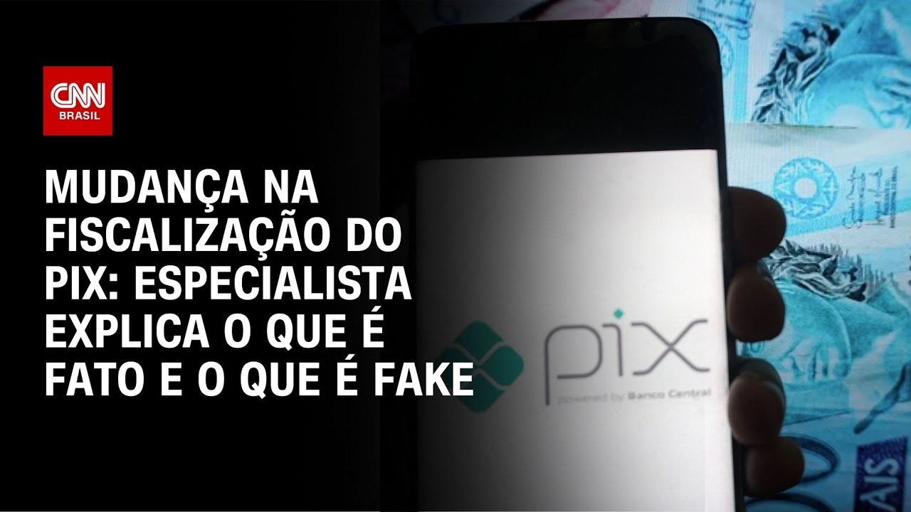 Mudança na fiscalização do Pix: especialista explica o que é fato e o que é fake | AGORA CNN