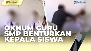Viral Video Oknum Guru SMP di Surabaya Benturkan Kepala Siswanya, Orangtua Lapor Polisi
