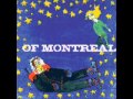 Of Montreal - When you're loved like you are ...
