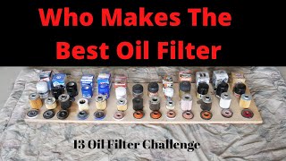 Who Makes The Best &amp; Worst Oil Filter Made Today -13 Oil Filters Compared - Fram, Mobil 1, Wix