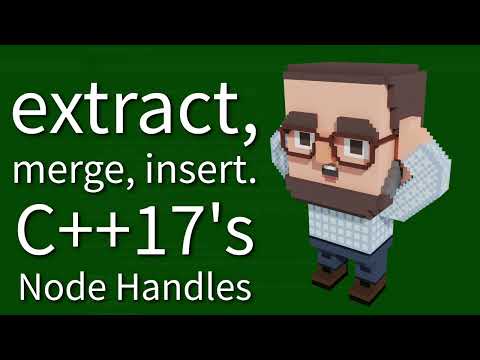 C++ Weekly - Ep 491 - Extract, Merge, Insert: C++17 Node Handles