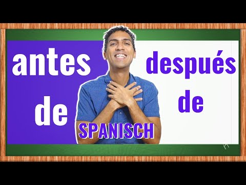 ANTES (DE) und DESPUÉS (DE) - vor, vorher und nach, nachher auf Spanisch lernen