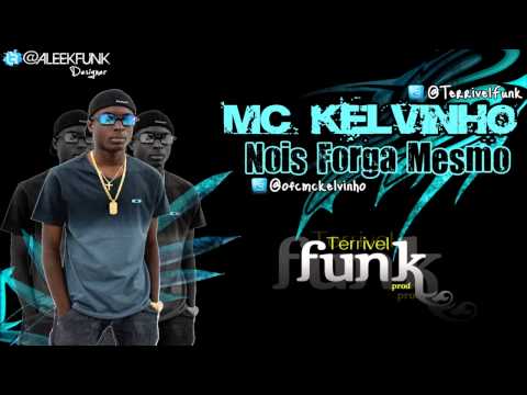 MC KELVINHO - NOIS FORGA MESMO ♪♫ [[ TERRIVEL FUNK PROD. ]]