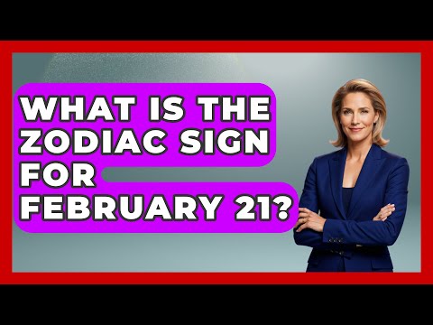 What Is The Zodiac Sign For February 21? - Astrology Awakening