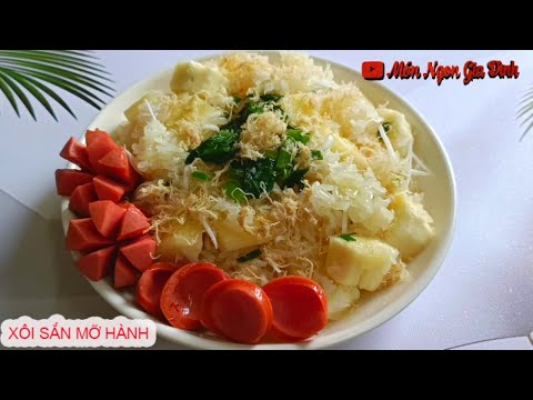 Cách Nấu Xôi Sắn Mỡ Hành Dẻo Ngon Thơm Bùi