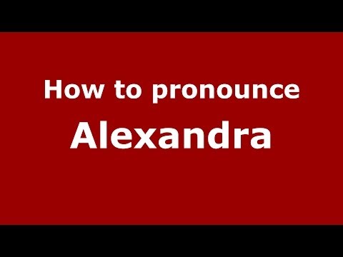 How to pronounce Alexandra