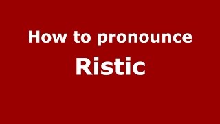 How to pronounce Ristic