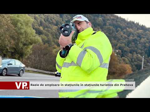 Razie de amploare în staţiunile în staţiunile turistice din Prahova