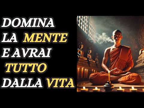DOMINA LA MENTE ED AVRAI TUTTO DALLA VITA - I PRINCIPI DEL BUDDISMO PER RAGGIUNGERE LA FELICITA'