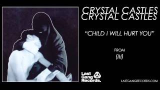 Crystal Castles - Child I WIll Hurt You