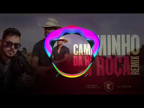 THIAGO CASTELLI FEAT DJ KEVIN - CAMINHO DA ROÇA (REMIX).   {CAUAN - GRAVES}