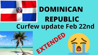 Curfew Extended Dominican Republic Feb 22nd | Sosua updates | Cabarete | Santo Domingo