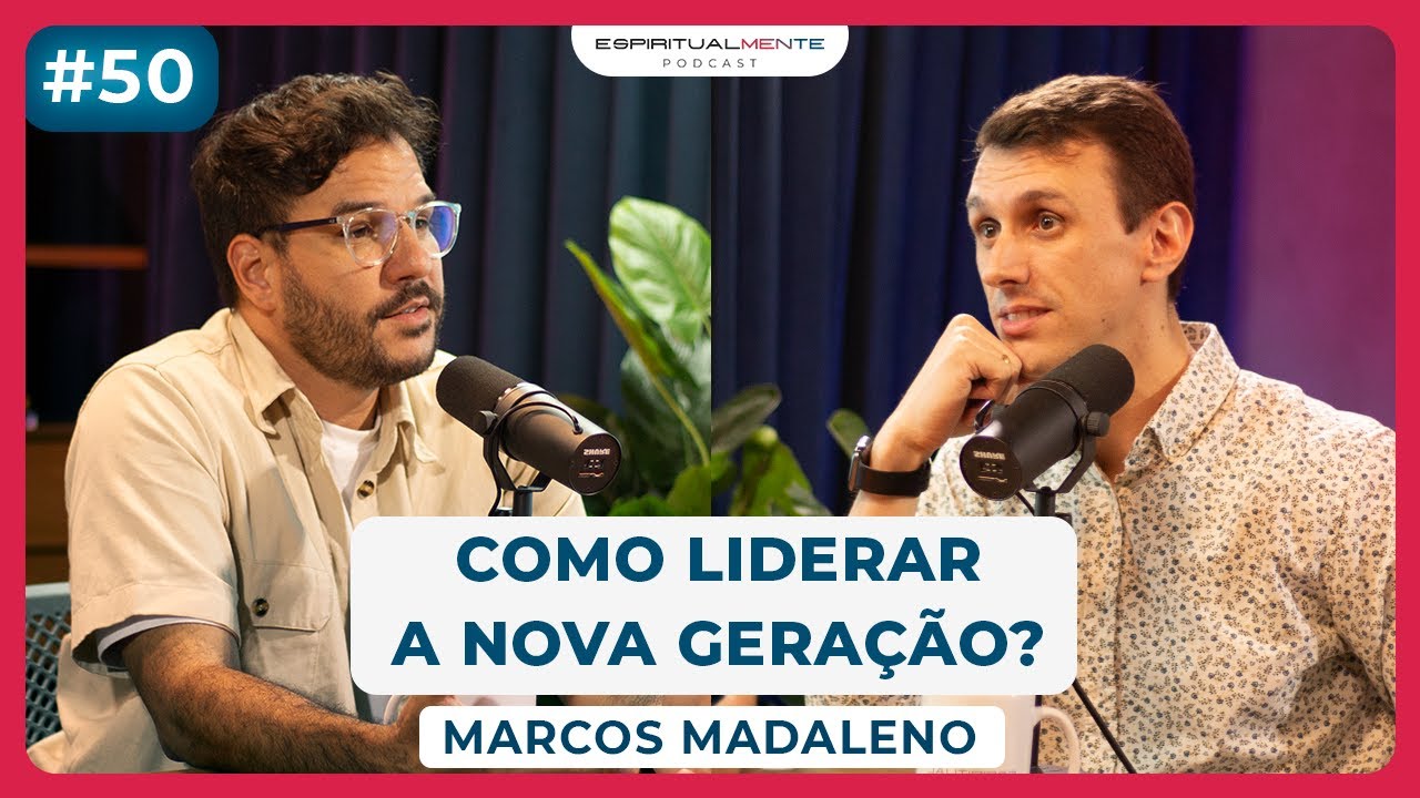 Os DESAFIOS de liderar a NOVA GERAÇÃO com Marcos Madaleno da ELEVE | EspiritualMENTE podcast #50