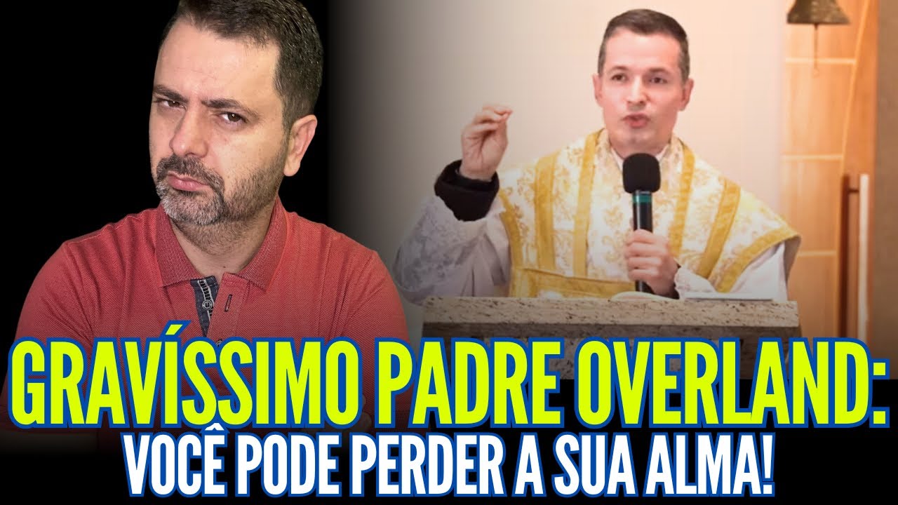 GRAVÍSSIMO PADRE OVERLAND: Você pode PERDER a sua ALMA!