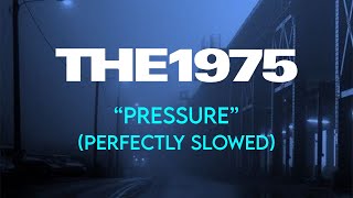 The 1975 - Pressure (Perfectly Slowed)