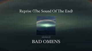 Bad Omens - Reprise (The Sound Of The End) slowed