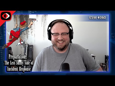 Preparation: The Less Shiny Side of Incident Response - Joe Gross - ESW #360