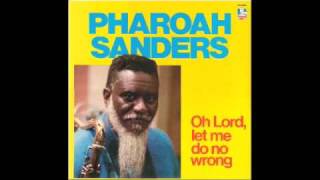 Oh lord, let me do no wrong - Pharoah Sanders