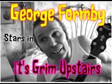 George Formby Upsets His Mum - It's Grim Upstairs