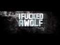 I Fucked A Wolf - Carry Me To Safety 