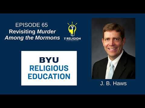 Y Religion Episode 65 – Revisiting "Murder Among the Mormons" (J. B. Haws)