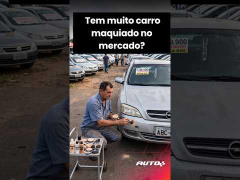 Tem muito carro maquiado no mercado?