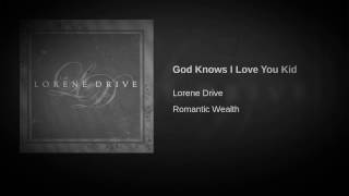 God Knows I Love You Kid - Lorene Drive