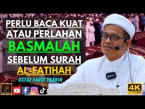 Ustaz Fauzi Thahir - PERLU BACA KUAT ATAU PERLAHAN BASMALAH SEBELUM SURAH AL-FATIHAH