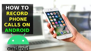 How To Record Phone Calls On Android (2023)
